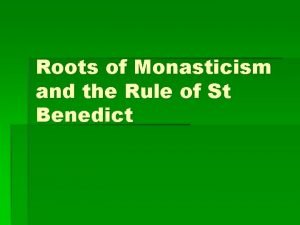 Roots of Monasticism and the Rule of St