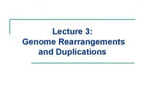 Lecture 3 Genome Rearrangements and Duplications Breakpoint graph