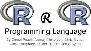 R Programming Language By Daniel Rozek Aubrey Nickerson