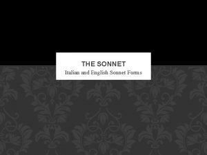 THE SONNET Italian and English Sonnet Forms THE