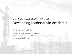 GLFCEM LEADERSHIP PANEL Developing Leadership in Academia Dr