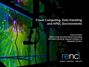 Cloud Computing Data Handling and HPEC Environments Patrick