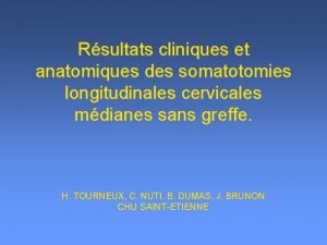 Rsultats cliniques et anatomiques des somatotomies longitudinales cervicales