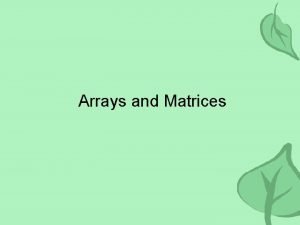 Arrays and Matrices OneDimensional Arrays An array is