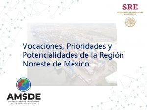 Vocaciones Prioridades y Potencialidades de la Regin Noreste