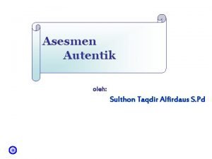 Asesmen Autentik oleh Sulthon Taqdir Alfirdaus S Pd