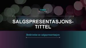 SALGSPRESENTASJONSTITTEL Beskrivelse av salgspresentasjon SALGSPRESENTASJONSTITTEL Beskrivelse av salgspresentasjon