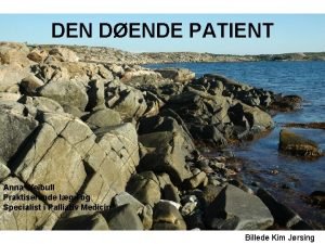 DEN DENDE PATIENT Anna Weibull Praktiserende lge og