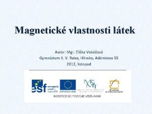 Magnetick vlastnosti ltek Autor Mgr Elika Vokov Gymnzium