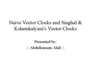 Naive Vector Clocks and Singhal Kshemkalyanis Vector Clocks
