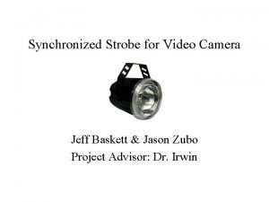 Synchronized Strobe for Video Camera Jeff Baskett Jason