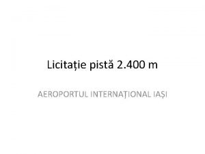 Licitaie pist 2 400 m AEROPORTUL INTERNAIONAL IAI