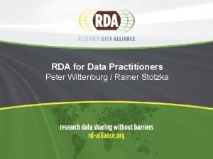 RDA for Data Practitioners Peter Wittenburg Rainer Stotzka