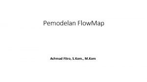 Pemodelan Flow Map Achmad Fitro S Kom M
