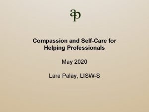 Compassion and SelfCare for Helping Professionals May 2020