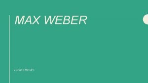 MAX WEBER Luciano Mendes Max Weber 1864 1920
