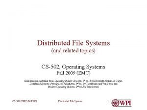 Distributed File Systems and related topics CS502 Operating