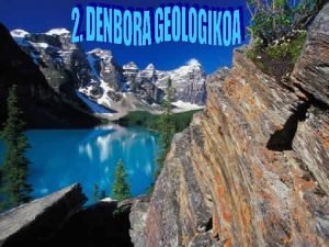 1 Denbora geologikoa 2 Datazioteknikak 3 Estratigrafia 2