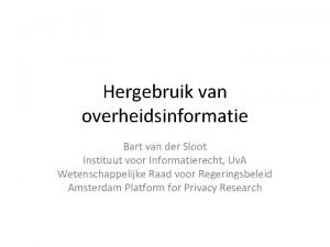 Hergebruik van overheidsinformatie Bart van der Sloot Instituut