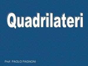 Prof PAOLO FAGNONI Classificazione dei quadrilateri Propriet Rettangolo