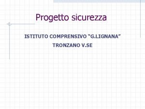 Progetto sicurezza ISTITUTO COMPRENSIVO G LIGNANA TRONZANO V