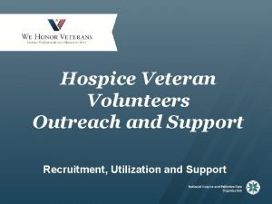 Hospice Veteran Volunteers Outreach and Support Recruitment Utilization