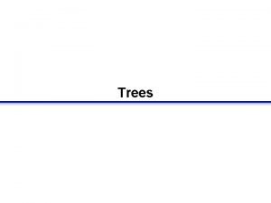 Trees Trees Set of elements or nodes one