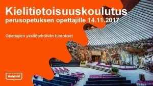 Kielitietoisuuskoulutus perusopetuksen opettajille 14 11 2017 Opettajien yksiltehtvn