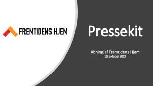 Pressekit bning af Fremtidens Hjem 10 oktober 2019