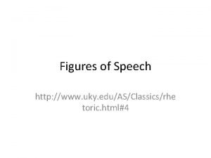 Figures of Speech http www uky eduASClassicsrhe toric