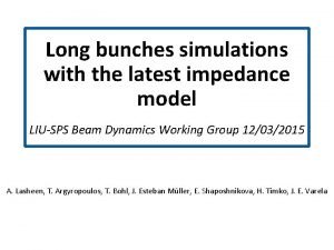 Long bunches simulations with the latest impedance model