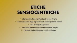 ETICHE SENSIOCENTRICHE etiche animaliste nonantiantropocentriche si occupano sia