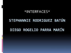 INTERFACES STEPHANNIE RODRIGUEZ BATN DIEGO ROGELIO PARRA MARN
