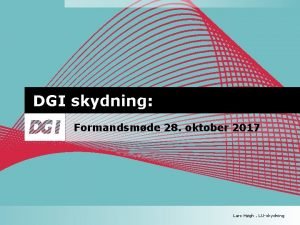 DGI skydning Formandsmde 28 oktober 2017 Lars Hgh