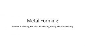 Metal Forming Principle of Forming Hot and Cold