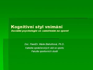 Kognitivn styl vnmn Sociln psychologie se zamenm na