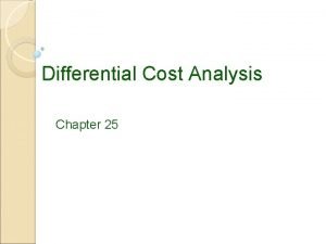 Differential cost analysis Differential cost analysis