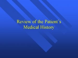 Review of the Patients Medical History Medical History