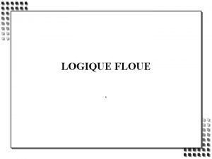 LOGIQUE FLOUE OBJECTIFS n LOGIQUE FLOUE n n