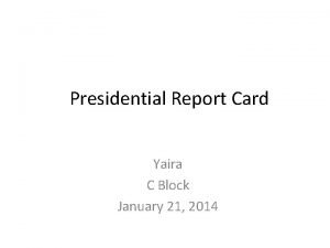 Presidential Report Card Yaira C Block January 21