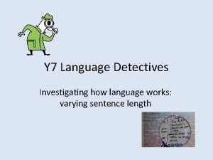 Y 7 Language Detectives Investigating how language works