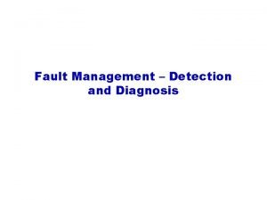 Fault Management Detection and Diagnosis Outline Fault management