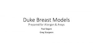 Duke Breast Models Prepared for Allergan Ansys Paul