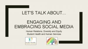LETS TALK ABOUT ENGAGING AND EMBRACING SOCIAL MEDIA