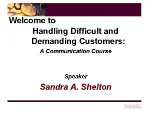 Welcome to Handling Difficult and Demanding Customers A