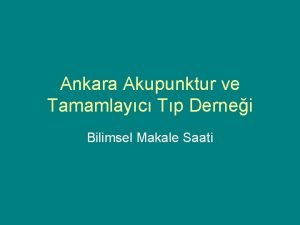 Ankara Akupunktur ve Tamamlayc Tp Dernei Bilimsel Makale