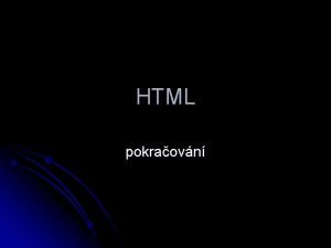 HTML pokraovn HTML Co obsahuje kad html dokument