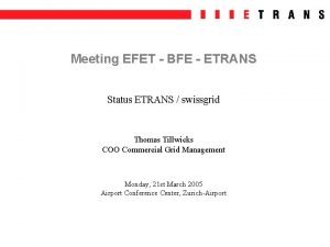 Meeting EFET BFE ETRANS Status ETRANS swissgrid Thomas