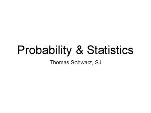 Probability Statistics Thomas Schwarz SJ Overview Statistics is