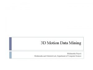 3 D Motion Data Mining Multimedia Project Multimedia